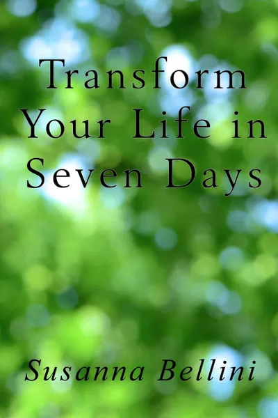 Обложка книги Transform Your Life in Seven Days, Susanna Bellini