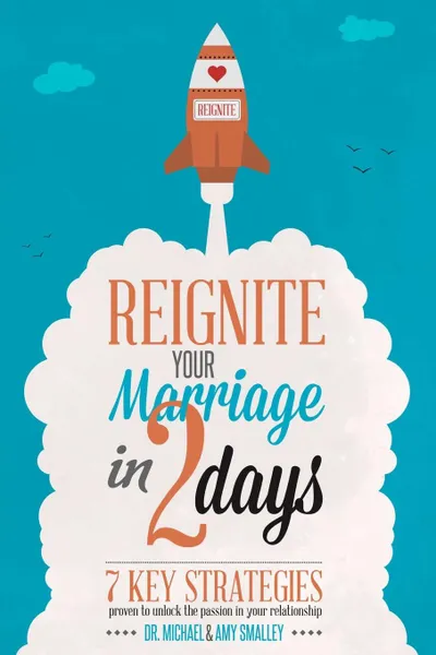 Обложка книги Reignite Your Marriage in Two Days, Ph.D. Michael Smalley, M.A. Amy Smalley