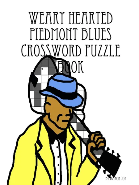 Обложка книги Weary Hearted Piedmont Blues Crossword Puzzle Book, Aaron Joy