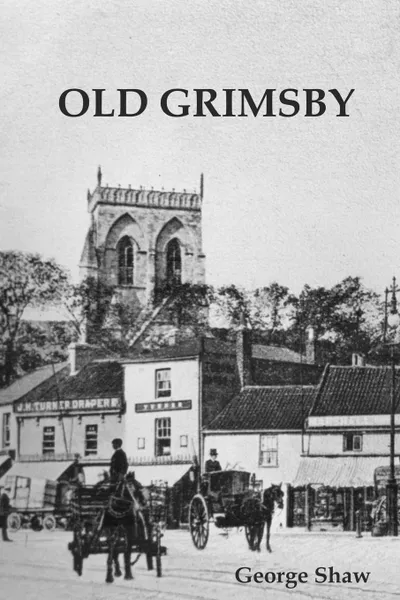 Обложка книги Old Grimsby, Shaw George