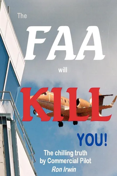 Обложка книги The FAA Will Kill You, Ron Irwin