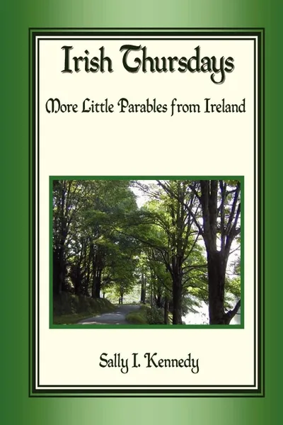 Обложка книги IRISH THURSDAYS. More little parables from Ireland, Sally I. Kennedy