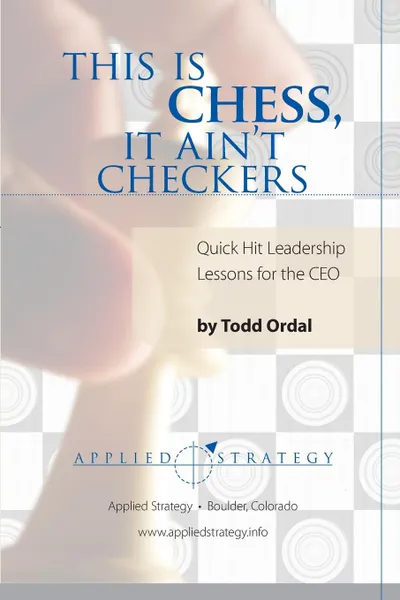 Обложка книги This Is Chess, It Ain.t Checkers, Todd Ordal