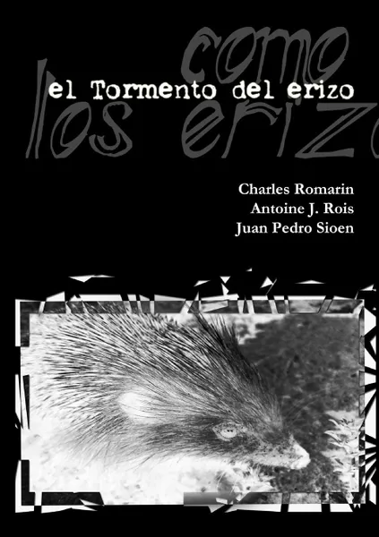 Обложка книги el Tormento del erizo -edicion definitiva-, Charles Romarin, Antoine J. Rois, Juan Pedro Sioen