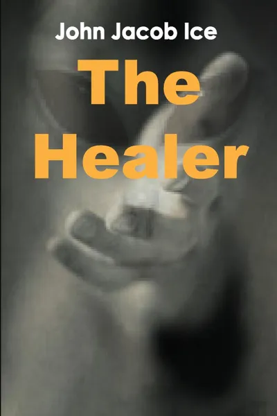 Обложка книги The Healer, John Jacob Ice