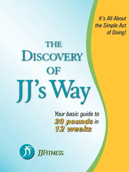 Обложка книги The Discovery of Jj.s Way. Your Guide to 20 Pounds in 12 Weeks, J.J, J. J
