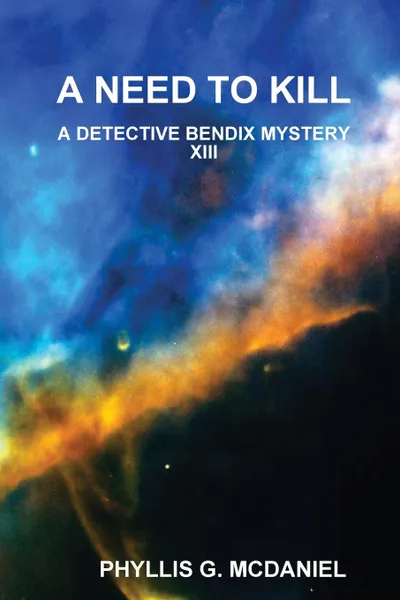 Обложка книги A NEED TO KILL. A DETECTIVE BENDIX MYSTERY XIII, PHYLLIS G. MCDANIEL