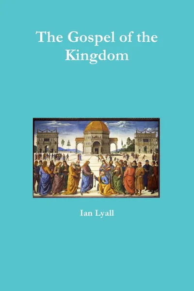 Обложка книги The Gospel of the Kingdom, Ian Lyall