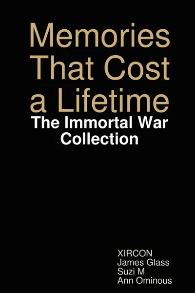 Обложка книги Memories That Cost a Lifetime. The Immortal War Collection, Suzi M, James Glass, Ann Ominous