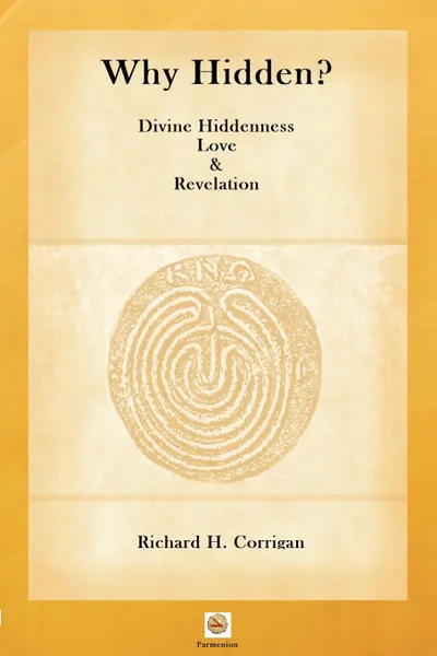 Обложка книги Why Hidden. Divine Hiddenness, Love and Revelation, Richard H. Corrigan