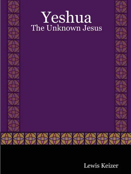 Обложка книги Yeshua. The Unknown Jesus, Lewis Keizer