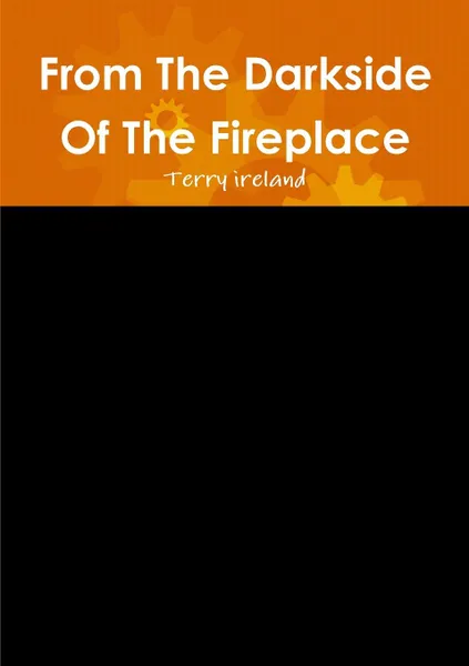 Обложка книги From the Darkside of the Fireplace, Terry Ireland