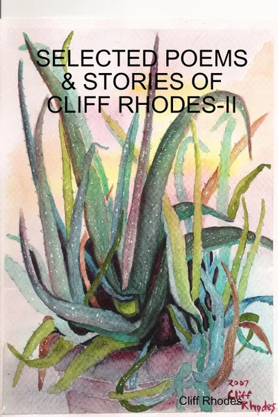 Обложка книги SELECTED POEMS, STORIES, . WRITINGS OF CLIFF RHODES - II, Cliff Rhodes
