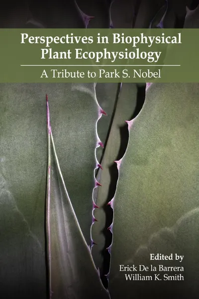 Обложка книги Perspectives in Biophysical Plant Ecophysiology. A Tribute to Park S. Nobel, Erick De la Barrera, William K. Smith