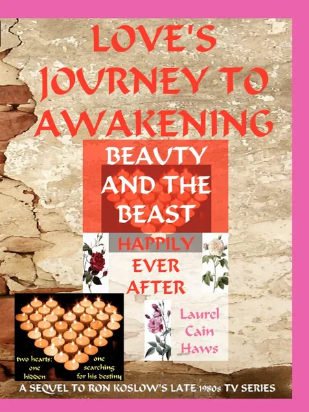 Обложка книги Love.s Journey to Awakening--Beauty and the Beast--Happily Ever After, Laurel Cain Haws