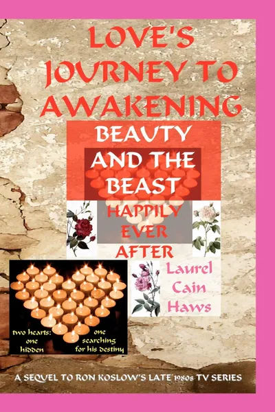 Обложка книги Love.s Journey to Awakening--Beauty and the Beast--Happily Ever After, Laurel Cain Haws