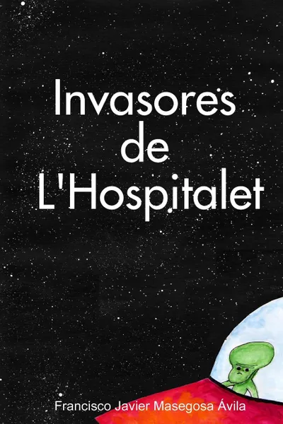 Обложка книги Invasores de L. Hospitalet, Masegosa Avila Francisco Javier, Francisco Javier Masegosa Avila