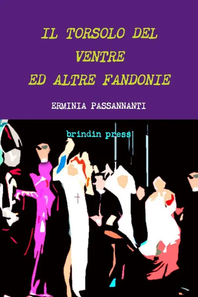 Обложка книги IL TORSOLO DEL VENTRE  ED ALTRE FANDONIE, Erminia Passannanti