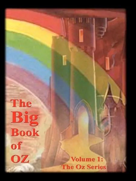 Обложка книги The Big Book of Oz, Volume 1. The Oz Series, L. Frank Baum