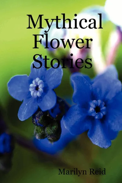 Обложка книги Mythical Flower Stories, Marilyn Reid