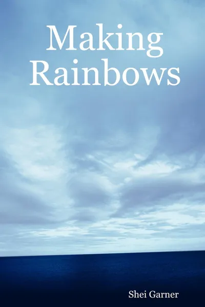 Обложка книги Making Rainbows, Shei Garner