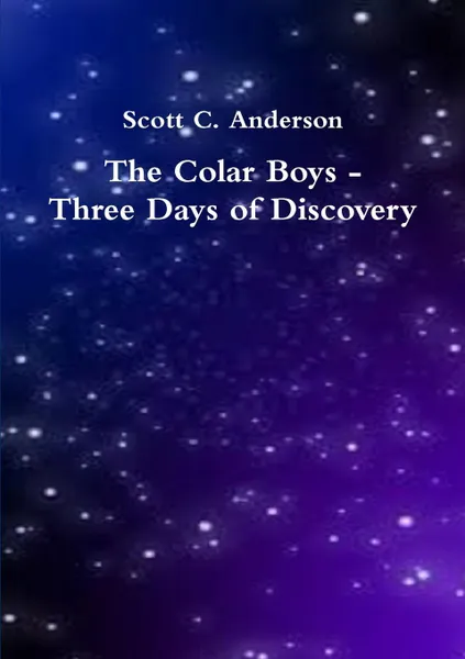 Обложка книги The Colar Boys - Three Days of Discovery, Scott C. Anderson