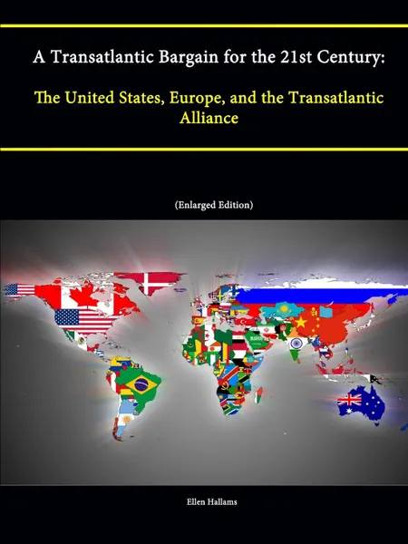 Обложка книги A Transatlantic Bargain for the 21st Century. The United States, Europe, and the Transatlantic Alliance, Ellen Hallams, Strategic Studies Institute, U. S. Army War College