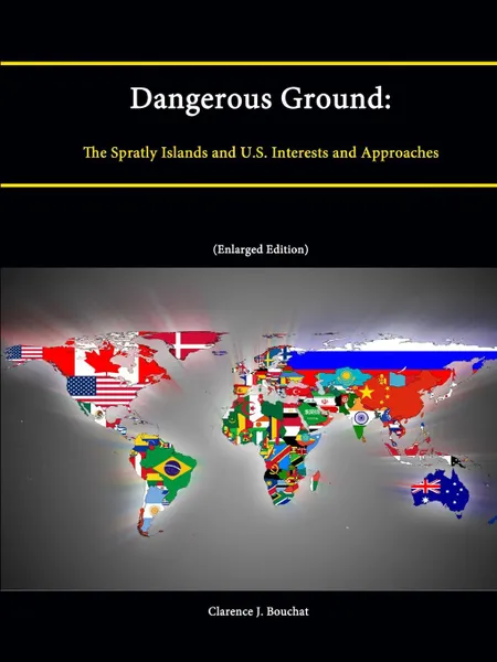Обложка книги Dangerous Ground. The Spratly Islands and U.S. Interests and Approaches (Enlarged Edition), Clarence J. Bouchat, Strategic Studies Institute, U. S. Army War College