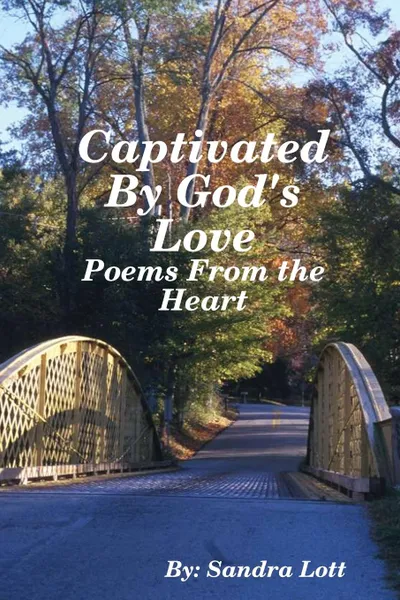 Обложка книги Captivated by God.s Love. Poems from the Heart, Sandra Lott