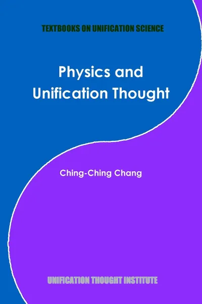 Обложка книги Physics and Unification Thought, Ching-Ching Chang