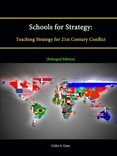 Обложка книги Schools for Strategy. Teaching Strategy for 21st Century Conflict .Enlarged Edition., Colin S. Gray, Strategic Studies Institute