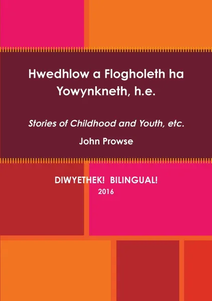 Обложка книги Hwedhlow a Flogholeth ha Yowynkneth, h.e., John Prowse