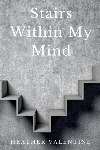 Обложка книги Stairs Within My Mind, Heather Valentine