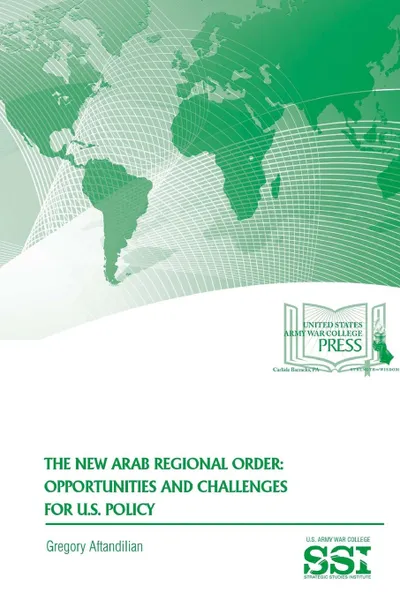 Обложка книги The New Arab Regional Order. Opportunities and Challenges For U.S. Policy, Gregory Aftandilian, Strategic Studies Institute, U.S. Army War College