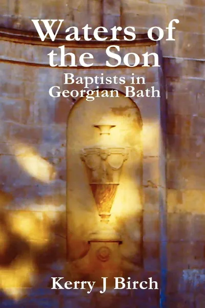 Обложка книги Waters of the Son. Baptists in Georgian Bath, Kerry J. Birch