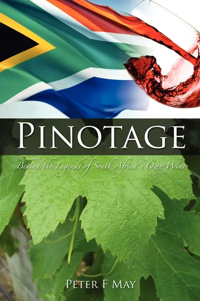 Обложка книги Pinotage. Behind the Legends of South Africa.s Own Wine, F Peter May