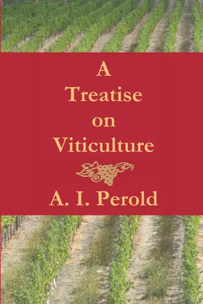 Обложка книги A Treatise on Viticulture, A. I. Perold