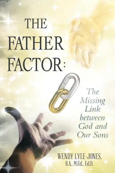 Обложка книги The Father Factor. The Missing Link between God and Our Sons, B.A. M.Ed. Ed.D. Wendy Lyle-Jones