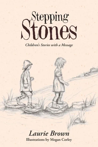 Обложка книги Stepping Stones. Children.s Stories with a Message, Laurie Brown