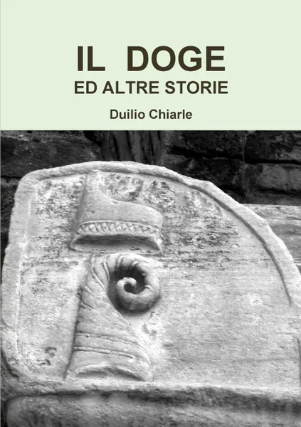 Обложка книги IL DOGE ED ALTRE STORIE, Duilio Chiarle