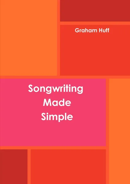 Обложка книги Songwriting Made Simple, Graham Huff