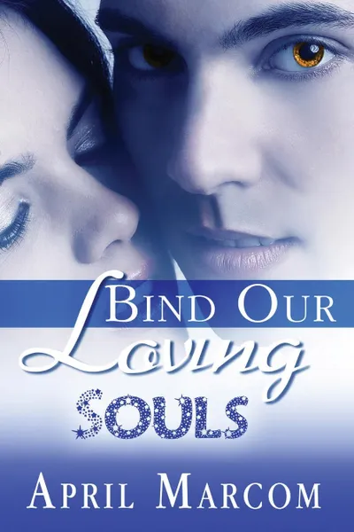 Обложка книги Bind Our Loving Souls, April Marcom