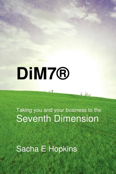 Обложка книги DiM7. Taking you and your business to the Seventh Dimension, Sacha E. Hopkins