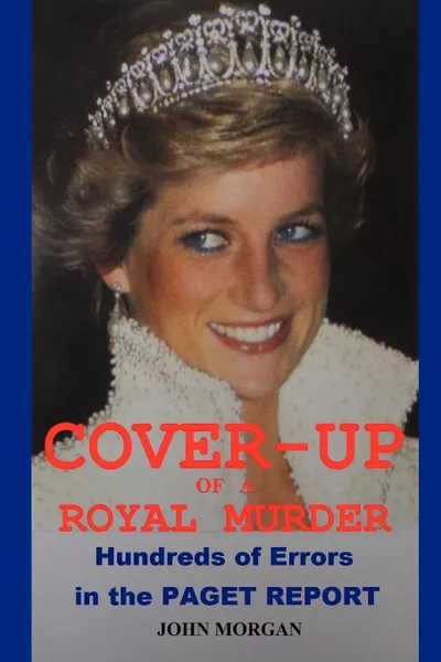 Обложка книги Cover-Up of a Royal Murder. Hundreds of Errors in the Paget Report, John Morgan