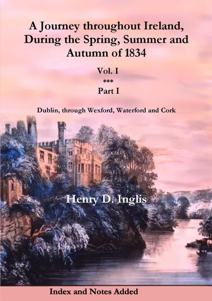 Обложка книги A Journey throughout Ireland, During the Spring, Summer and Autumn of 1834 - Vol. 1, Part 1, Henry D. Inglis