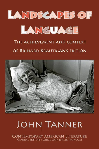 Обложка книги Landscapes of Language. the Achievement and Context of Richard Brautigan.s Fiction, John Tanner