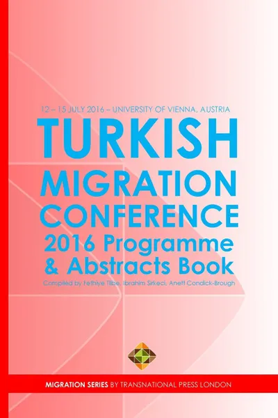 Обложка книги Turkish Migration Conference 2016 - Programme and Abstracts Book, Ibrahim Sirkeci, Anett Condick-Brough, Fethiye Tilbe