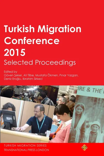 Обложка книги Turkish Migration Conference 2015 Selected Proceedings, Ibrahim Sirkeci, Guven Eker, Ali Tilbe