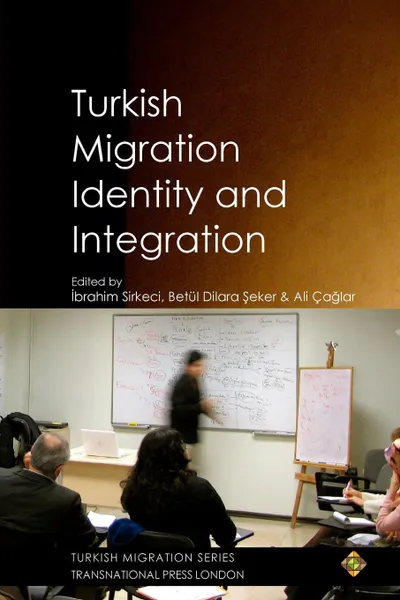 Обложка книги Turkish Migration, Identity and Integration, Ibrahim Sirkeci, Betül Dilara Şeker, Ali Çağlar