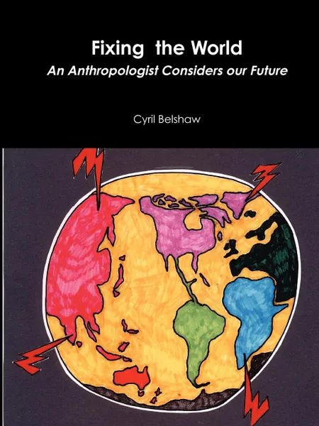 Обложка книги Fixing the World. An Anthropologist Considers Our Future, Cyril Belshaw